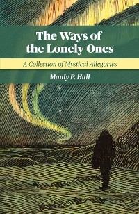 Ways of the Lonely Ones -  Manly P. Hall