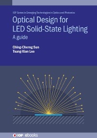 Optical Design for LED Solid-State Lighting - Ching-Cherng Sun, Tsung-Xian Lee