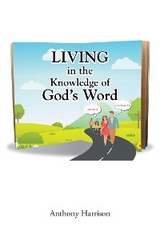 LIVING in the Knowledge of God's Word -  Anthony Harrison