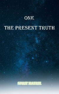 One The Present Truth: Spirit Matrix -  Ron Lopez