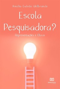 Escola Pesquisadora?: - Amália Galvão Idelbrando