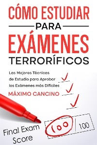 Cómo Estudiar para Exámenes Terroríficos - Máximo Cancino