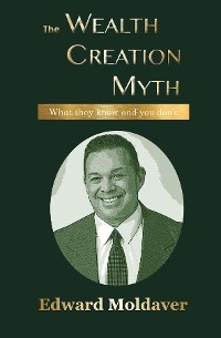 The Wealth Creation Myth - Edward Moldaver