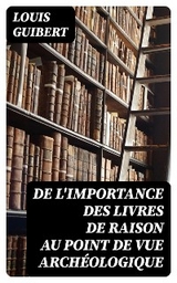 De l'importance des livres de raison au point de vue archéologique - Louis Guibert