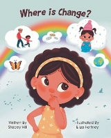 Where is Change? - Stacey Hill