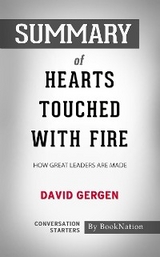 Hearts Touched with Fire: How Great Leaders are Made by David Gergen: Conversation Starters - BookNation BookNation