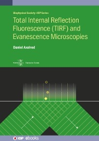 Total Internal Reflection Fluorescence (TIRF) and Evanescence Microscopies - Daniel Axelrod