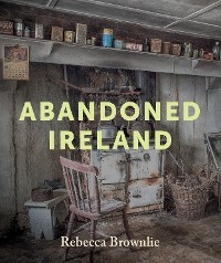 Abandoned Ireland -  Rebecca Brownlie