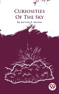 Curiosities Of The Sky -  Garrett P. Serviss