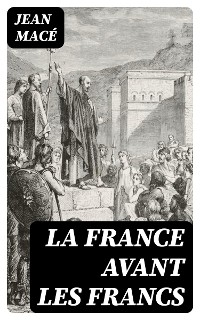 La France avant les Francs - Jean Macé