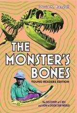 The Monster's Bones (Young Readers Edition): The Discovery of T. Rex and How It Shook Our World - David K. Randall