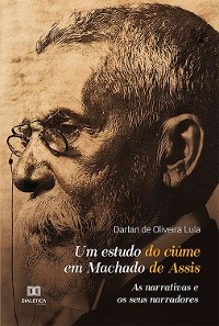 Um estudo do ciúme em Machado de Assis - Darlan de Oliveira Lula