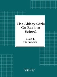 The Abbey Girls Go Back to School - Elsie J. Oxenham