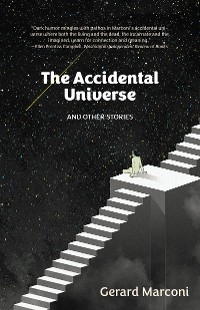Accidental Universe and Other Stories -  Gerard Marconi