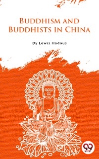 Buddhism And Buddhists In China -  Lewis Hodous