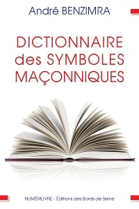 Dictionnaire des symboles maçonniques - André Benzimra