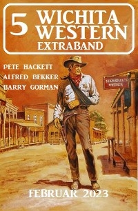 5 Wichita Western Extraband Februar 2023 - Alfred Bekker, Pete Hackett, Barry Gorman