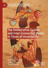 The Deliberative System and Inter-Connected Media in Times of Uncertainty -  Rousiley C. M. Maia,  Gabriella Hauber,  Tariq Choucair
