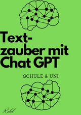 Textzauber mit Chat GPT - Kreatives Schreiben für Schule und Uni - Robel Al Nisan