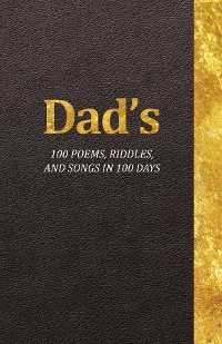 Dad's 100 Poems, Riddles, and Songs in 100 Days -  Jeffrey Krueger
