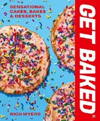 GET BAKED : Sensational Cakes, Bakes & Desserts -  Rich Myers