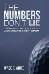 The Numbers Don't  Lie - Wade P. White