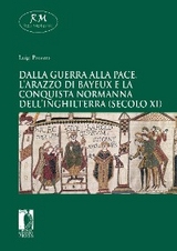 Dalla guerra alla pace.L’Arazzo di Bayeuxe la conquista normanna dell’Inghilterra (secolo XI) - Luigi Provero