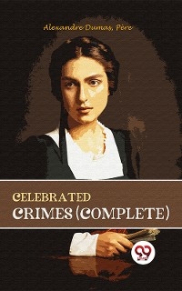 Celebrated Crimes (Complete) -  Pere Alexandre Dumas