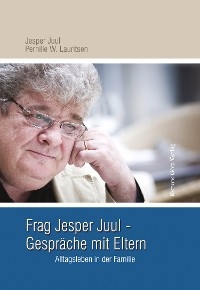 Frag Jesper Juul - Gespräche mit Eltern - Jesper Juul, Pernille W. Lauritsen, Christian Andersen