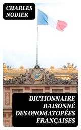 Dictionnaire raisonné des onomatopées françaises - Charles Nodier