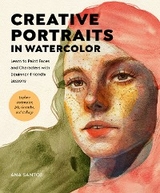 Creative Portraits in Watercolor : Learn to Paint Faces and Characters with Beginner-Friendly Lessons - Explore Watercolor, Ink, Gouache, and More -  Ana Santos