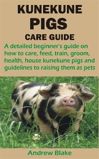 KUNEKUNE PIGS CARE GUIDE - Andrew Blake