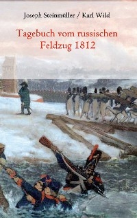 Tagebuch vom russischen Feldzug 1812 - Joseph Steinmüller