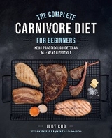 Complete Carnivore Diet for Beginners -  Judy Cho,  Laura Spath