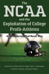 The NCAA and the Exploitation of College Profit-Athletes - Richard M. Southall, Mark S. Nagel, Ellen J. Staurowsky, Richard T. Karcher, Joel G. Maxcy