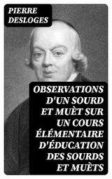 Observations d'un sourd et muèt sur un cours élémentaire d'éducation des sourds et muèts - Pierre Desloges