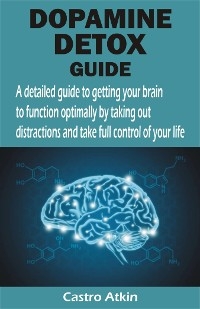 DOPAMINE DETOX GUIDE - Castro Atkin