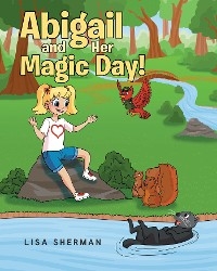 Abigail and Her Magic Day! -  Lisa Sherman