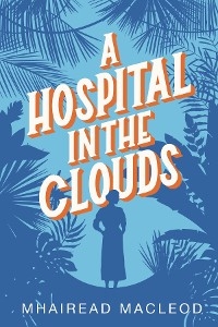 Hospital in the Clouds -  Mhairead MacLeod