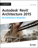 Autodesk Revit Architecture 2015: No Experience Required -  Eric Wing