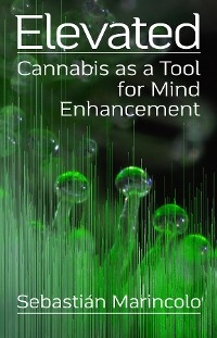 Elevated: Cannabis as a Tool for Mind Enhancement -  Sebastian Marincolo