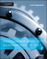 Mastering Autodesk Inventor 2015 and Autodesk Inventor LT 2015 - Curtis Waguespack