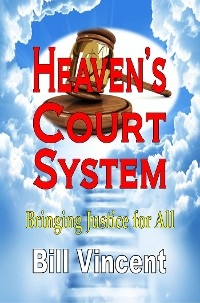 Heaven’s Court System - Bill Vincent