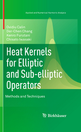 Heat Kernels for Elliptic and Sub-elliptic Operators - Ovidiu Calin, Der-Chen Chang, Kenro Furutani, Chisato Iwasaki