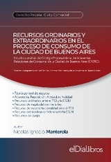 Recursos ordinarios y extraordinarios en el proceso de consumo de la Ciudad de Buenos Aires - Nicolas Ignacio Manterola