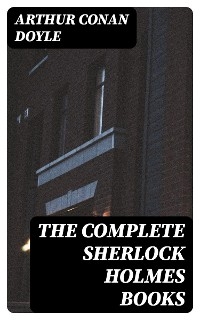 The Complete Sherlock Holmes Books - Arthur Conan Doyle