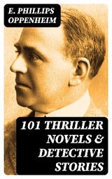 101 Thriller Novels & Detective Stories - E. Phillips Oppenheim