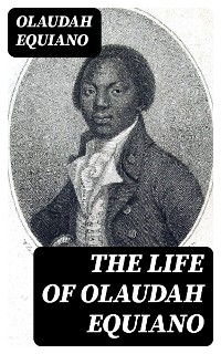 The Life of Olaudah Equiano - Olaudah Equiano