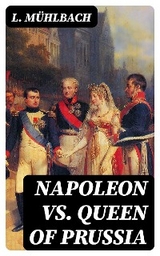 Napoleon VS. Queen of Prussia - L. Mühlbach