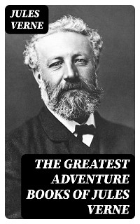 The Greatest Adventure Books of Jules Verne - Jules Verne